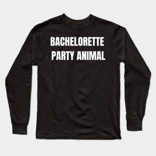 bachelorette party animal Long Sleeve T-Shirt